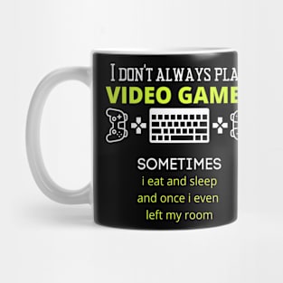 I Don't Always Play Video Games Fun slogan Mug